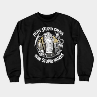 Play stupid games win stupid prizes Crewneck Sweatshirt